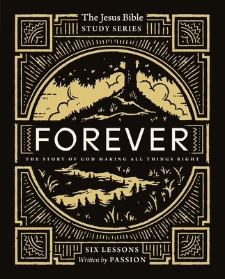Forever Bible Study Guide: The Story of God Making All Things Right by Passion Publishing