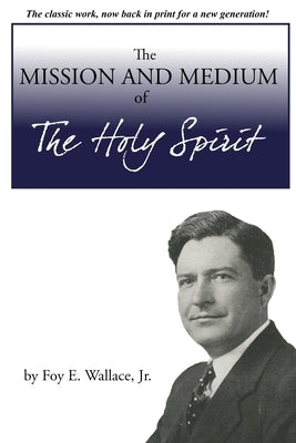 The Mission and Medium of The Holy Spirit by Wallace, Foy