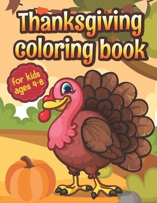 Thanksgiving Coloring Book for Kids Ages 4-8: A Collection of Fun and Easy Thanksgiving Coloring Pages for Kids Doodling or Sketching Pumpkins Turkeys by Publishing, Merwin Turner