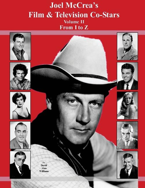 Joel McCrea's Film & Television Co-Stars From I to Z by Williams, David Alan