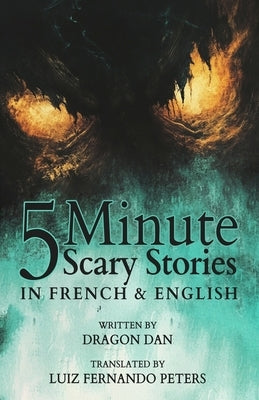 5 Minute English to French Scary Stories for Kids: Short Story Books in French and English by Peters, Luiz Fernando