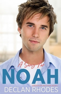 A Song for Noah: Sanderson Brothers Book 1 - A Gay Family Romance Series by Rhodes, Declan