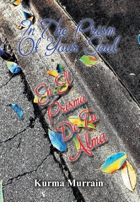 In the Prism of Your Soul: En El Prisma de Tu Alma by Murrain, Kurma