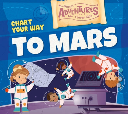 Chart Your Way to Mars by Mather, Charis
