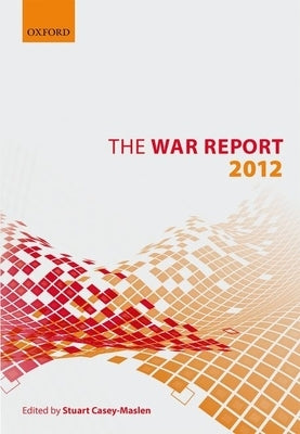 War Report: 2012 by Casey-Maslen, Stuart