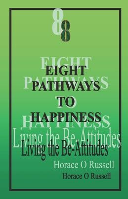 8 Eight Pathways to Happiness: Living the Be-Attitudes: Eight Pathways is a personal devotional guide which may also be used for communal Bible Studi by Russell, Horace O.