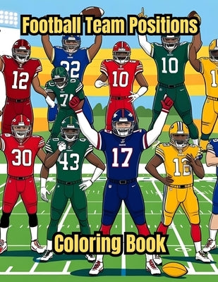 Football Team Positions: Amazing Football Team Illustrations for All Ages by Grant, Jewell C.