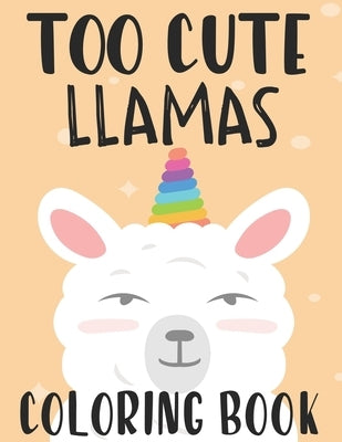 Too Cute Llamas Coloring Book: Childrens Coloring Sheets With Llama Designs, Fun Illustrations To Color For Children by Forever, Fun