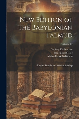 New Edition of the Babylonian Talmud: English Translation, Volume 9; Volume 17 by Wise, Isaac Mayer