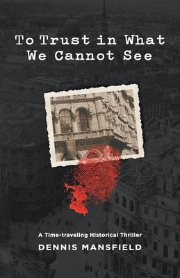 To Trust in What We Cannot See by Mansfield, Dennis