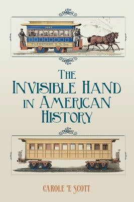 The Invisible Hand In American History by Scott, Carole E.