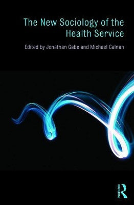 The New Sociology of the Health Service by Gabe, Jonathan
