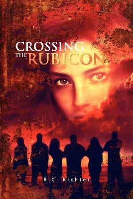 Crossing The Rubicon: The Journey by Richter, R. C.