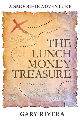 The Lunch Money Treasure: A Smoochie Adventure by Rivera, Gary