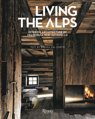 Living the Alps: Interior Architecture by Francesca Neri Antonello by Dal Canto, Chiara