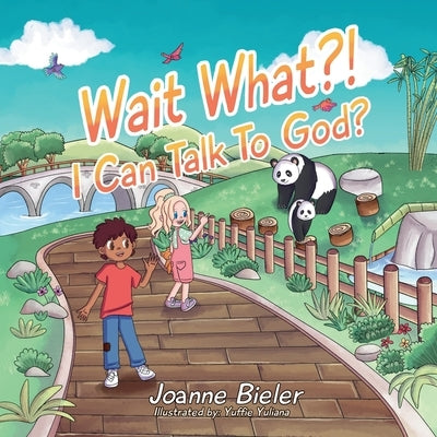 Wait What?! I Can Talk To God?: Teaching Children About God's Power, Jesus' Friendship and Conversational Prayer by Yuliana, Yuffie
