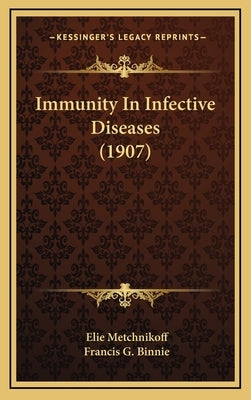 Immunity In Infective Diseases (1907) by Metchnikoff, Elie