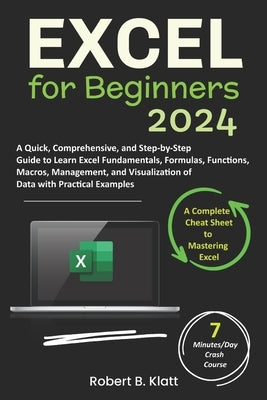 Excel for Beginners: A Quick, Comprehensive, and Step-by-Step Guide to Learn Excel Fundamentals, Formulas, Functions, Macros, Management, a by Klatt, Robert B.