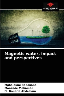 Magnetic water, impact and perspectives by Redouane, Mghaiouini