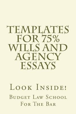 Templates For 75% Wills and Agency Essays: Look Inside! by The Bar, Budget Law School for