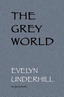 The Grey World by Underhill, Evelyn