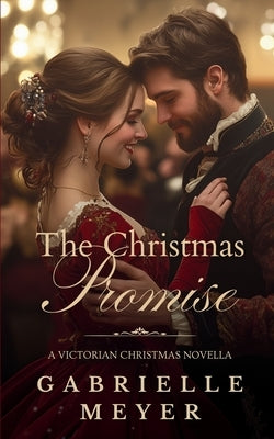 A Christmas Promise: A Victorian Christmas Novella by Meyer, Gabrielle