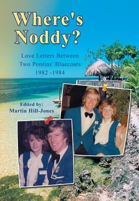 Where's Noddy?: Love Letters Between Two Pontins' Bluecoats 1982 - 1984 by Hill-Jones, Martin