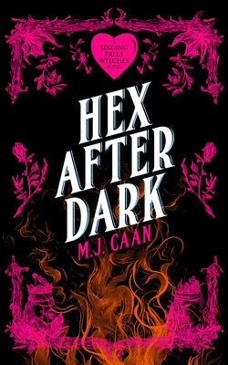 Hex After Dark: Singing Falls Witches Book Eight by Caan, M. J.