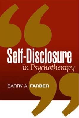 Self-Disclosure in Psychotherapy by Farber, Barry A.