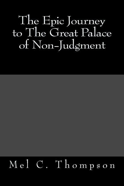 The Epic Journey to The Great Palace of Non-Judgment by Thompson, Mel C.