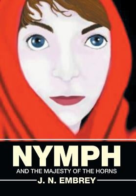 Nymph: And the Majesty of the Horns by Embrey, J. N.