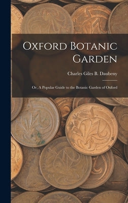 Oxford Botanic Garden; or, A Popular Guide to the Botanic Garden of Oxford by Giles B. Daubeny, Charles