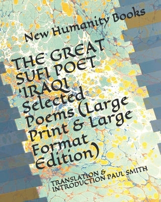 THE GREAT SUFI POET 'IRAQI Selected Poems (Large Print & Large Format Edition): Translation & Introduction Paul Smith by Smith, Paul