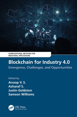 Blockchain for Industry 4.0: Blockchain for Industry 4.0: Emergence, Challenges, and Opportunities by V. S., Anoop