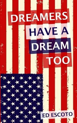 Dreamers Have a Dream Too by Escoto, Ed