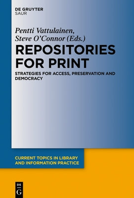 Repositories for Print: Strategies for Access, Preservation and Democracy by Vattulainen, Pentti