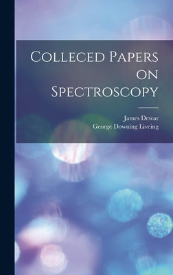 Colleced Papers on Spectroscopy by Liveing, George Downing