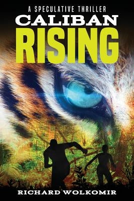 Caliban Rising: A Speculative Thriller by Wolkomir, Richard