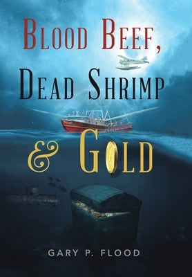 Blood Beef, Dead Shrimp & Gold by Flood, Gary P.
