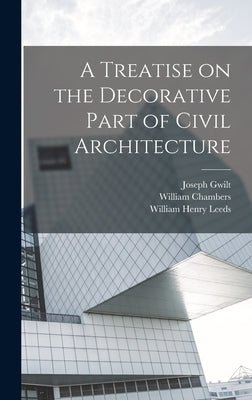 A Treatise on the Decorative Part of Civil Architecture by Leeds, William Henry