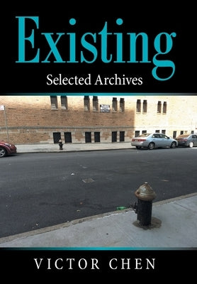 Existing: Selected Archives by Chen, Victor