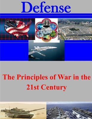 The Principles of War in the 21st Century by U. S. Army War College