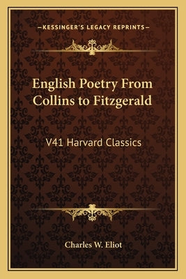 English Poetry From Collins to Fitzgerald: V41 Harvard Classics by Eliot, Charles W.