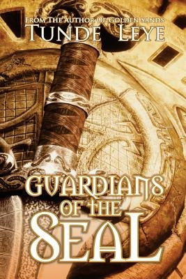 Guardians of the Seal by Leye, Tunde