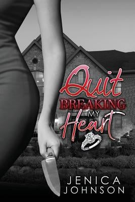 Quit Breaking My Heart by Johnson, Jenica