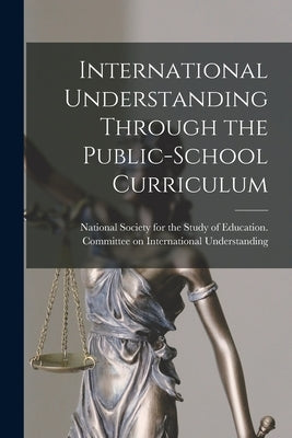 International Understanding Through the Public-school Curriculum by National Society for the Study of Edu