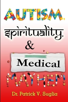 Autism, Spirituality, & Medical Mayhem by Suglia, Patrick