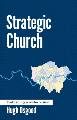 Strategic Church: Embracing a Wider Vision by Osgood, Hugh