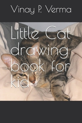 Little Cat drawing book for kid by Verma, Vinay P. P.