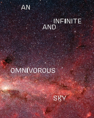 An Infinite and Omnivorous Sky by Paitz, Kendra